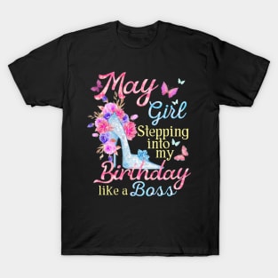 May Girl stepping into my Birthday like a boss T-Shirt